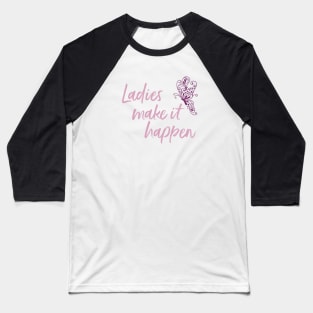 Womens Empowerment and Girls Inspirational Saying Baseball T-Shirt